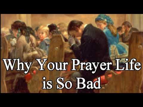 Why Your Prayer Life is So Bad - Michael Phillips Sermon