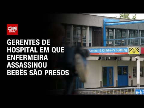 ​Chefes de hospital são presos em caso de enfermeira assassina na Inglaterra | BASTIDORES CNN