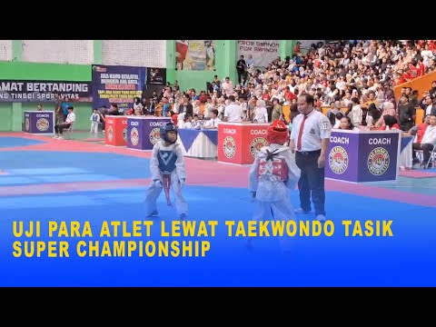UJI PARA ATLET LEWAT TAEKWONDO TASIK SUPER CHAMPIONSHIP