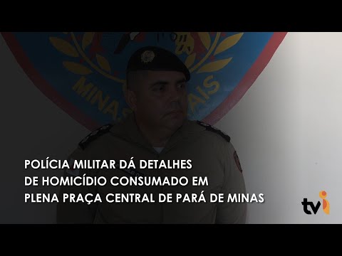 Vídeo: Polícia Militar dá detalhes de homicídio consumado em plena praça central de Pará de Minas
