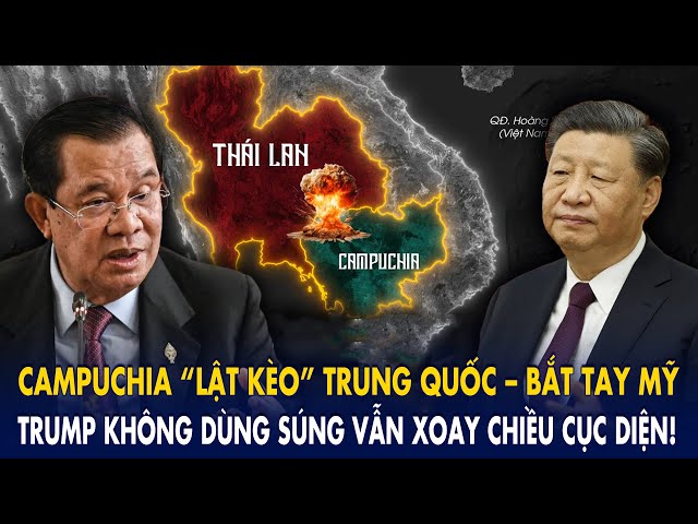 Campuchia “lật kèo” Trung Quốc – bắt tay Mỹ, Trump không dùng súng vẫn xoay chiều cục diện!