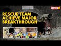 Rescue Team Achieve Major Breakthrough  | Last Phase Of Rescue Operation Underway | NewsX