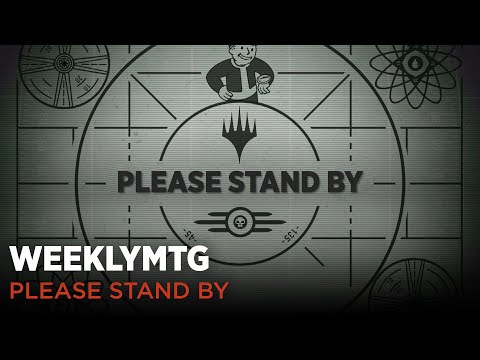 WeeklyMTG | Please Stand By | #MTGxFallout Debut