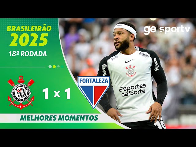 CORINTHIANS 1 X 1 FORTALEZA | MELHORES MOMENTOS | 18ª RODADA BRASILEIRÃO 2025 | ge.globo
