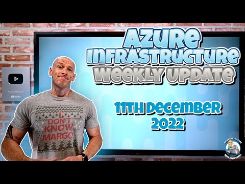 Microsoft Azure Infrastructure Update 11th December 2022