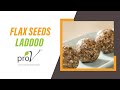 Flax Seeds Laddoo |  | #WellnessWednesday | ProV | Sanjeev Kapoor Khazana