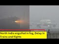 North India engulfed in fog | Delay in Trains and flights | Newsx