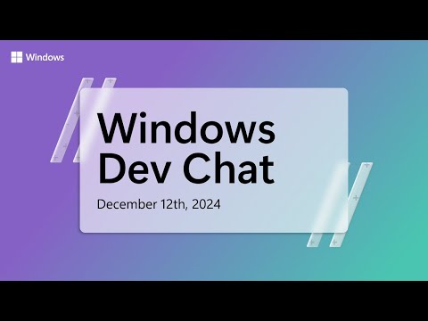 Windows Dev Chat – Dec 12, 2024