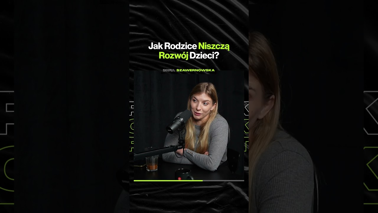 Jak Rodzice Niszczą Rozwój Dzieci – ft. Zofia Szawernowska