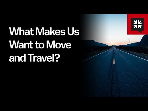 What Makes Us Want to Move and Travel? // Ask Pastor John