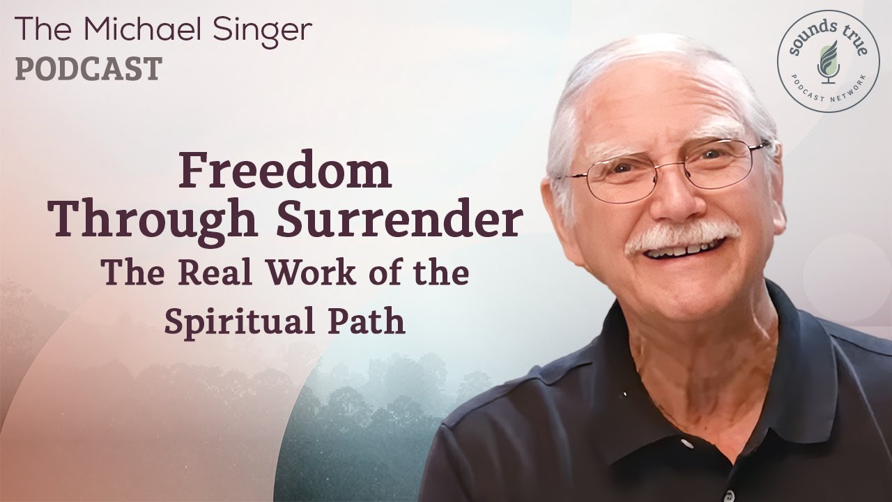 Freedom Through Surrender: The Real Work of the Spiritual Path | Michael Singer