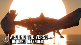 Star Citizen: Around the Verse - The Banu Defender