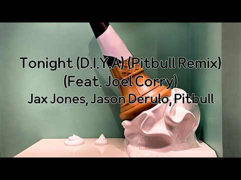 Jax Jones, Jason Derulo, Pitbull - Tonight (D.I.Y.A) (Pitbull Remix) (Feat. Joel Corry)