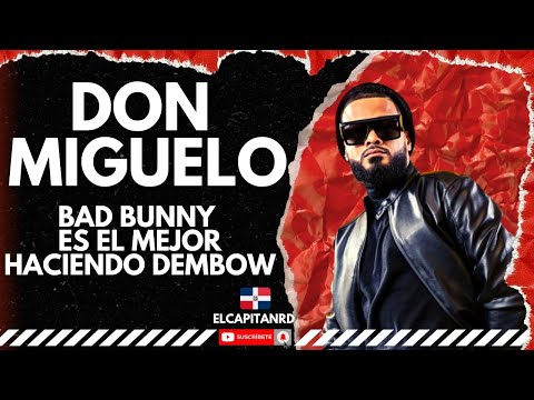 Don Miguelo dice que Bad Bunny es el mejor haciendo Dembow