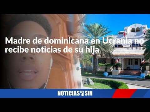 Madre de dominicana en Ucrania no recibe noticias de su hija