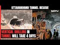 Uttarakhand Tunnel Collapse | Vertical Drilling Will Take 4 Days In Tunnel, Army Called In