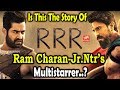 Is This The Story Of RRR Ram Charan-Jr.Ntr’s Multistarrer..?