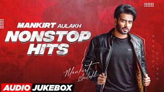 Mankirt Aulakh Nonstop Punjabi Hits Song JukeBox