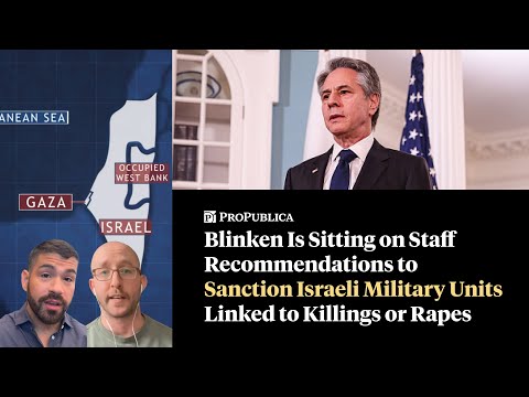 Blinken Sitting on Recommendations For Sanctions Against Israeli Units
Linked to Killings or Rapes