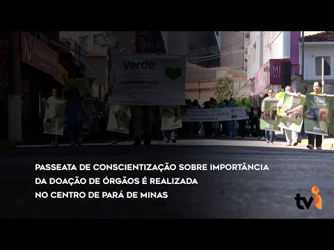 Vídeo: Passeata de conscientização sobre importância da doação de órgãos é realizada no centro de Pará de Minas