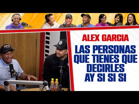 A las personas que se les dice Ay si, si si - Alex Garcia