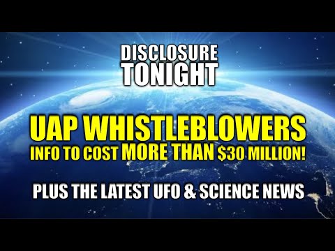 Daily #UFO News | UAP WHISTLEBLOWERS INFO TO COST $30 MILLION |  Disclosure Tonight