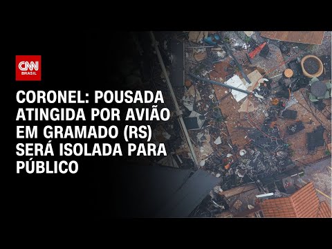 Coronel: Pousada atingida por avião em Gramado (RS) será isolada para público | LIVE CNN