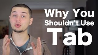 Why You Shouldn't Use Tab (and it's not why you might think!)