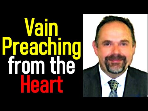 Vain Preaching from the Heart - Pastor Mark Fitzpatrick Sermon