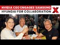 Nvidias Huang meets Samsung, Hyundai in deepening of South Korea ties | NewsX