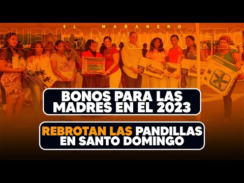 Bonos para las Madres en el 2023 - Rebrotan las Pandillas en Santo Domingo - (Bueno, Malo, Lo Feo)