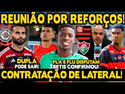 REUNIÃO POR REFORÇOS! CONTRATAÇÃO DE LATERAL! FLA FLU DISPUTAM ATACANTE! BETIS CONFIRMOU PROPOSTA!