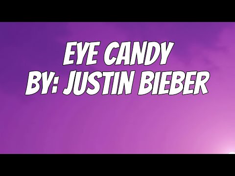 Justin Bieber - EYE CANDY (Lyrics)