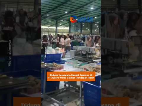 Diduga Kesurupan Massal, Suasana di PT Aurora World Cianjur Mendadak Ricuh