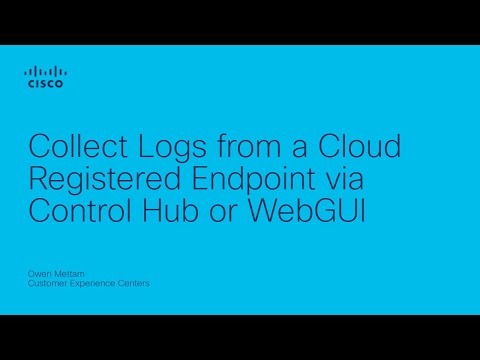 Webex - Collect Logs from a Cloud Registered Endpoint via Control Hub or WebGUI