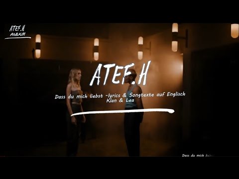 KLAN , LEA dass du mich liebst lyrics - Songtexte auf Englisch-Atef.H
