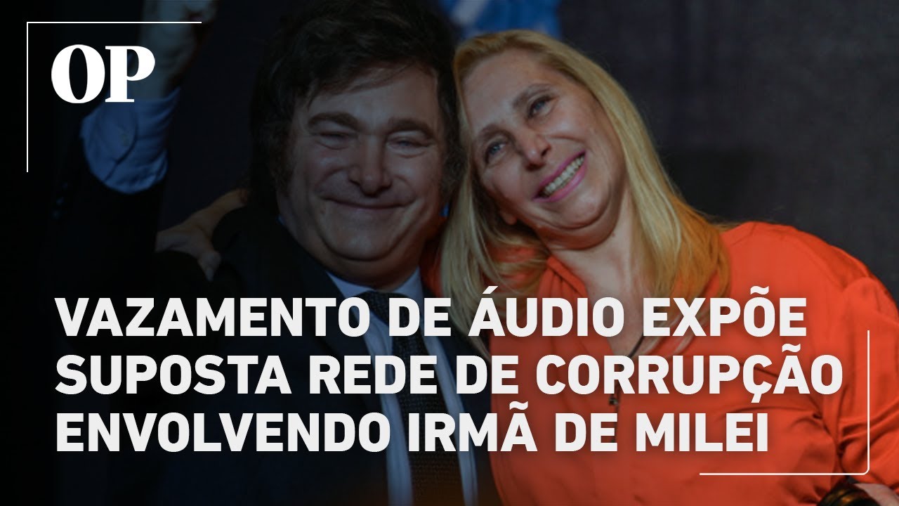 Vazamento de áudio expõe suposta rede de corrupção e propina envolvendo irmã de Milei