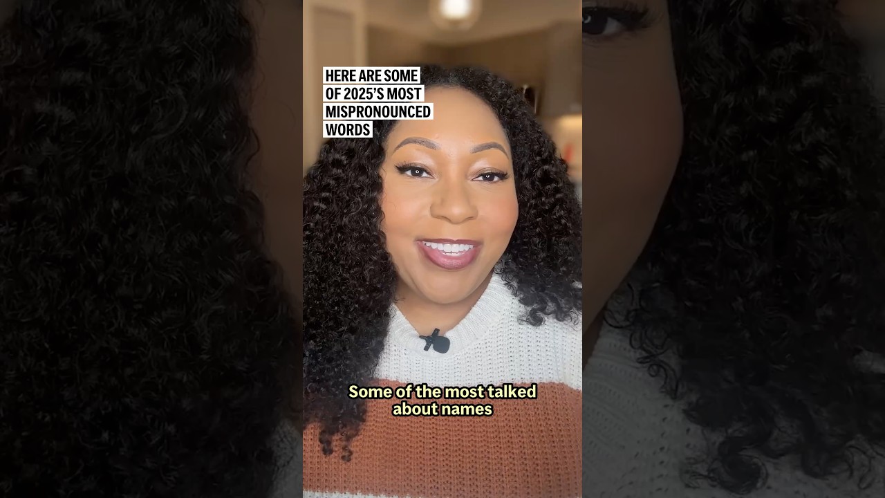 Here are some of 2025’s most mispronounced words