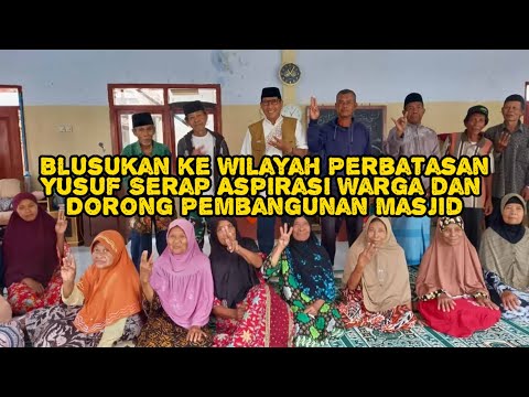 Blusukan ke Wilayah Perbatasan, Yusuf Serap Aspirasi Warga dan Dorong Pembangunan Masjid