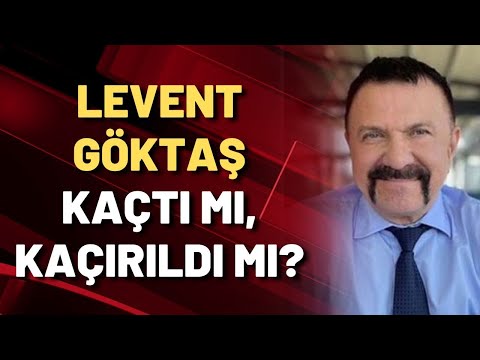 Levent Göktaş kaçırıldı mı?