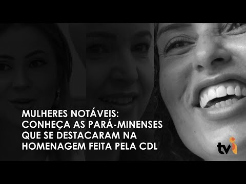 Vídeo: Mulheres notáveis: conheça as pará-minenses que se destacaram na homenagem feita pela CDL