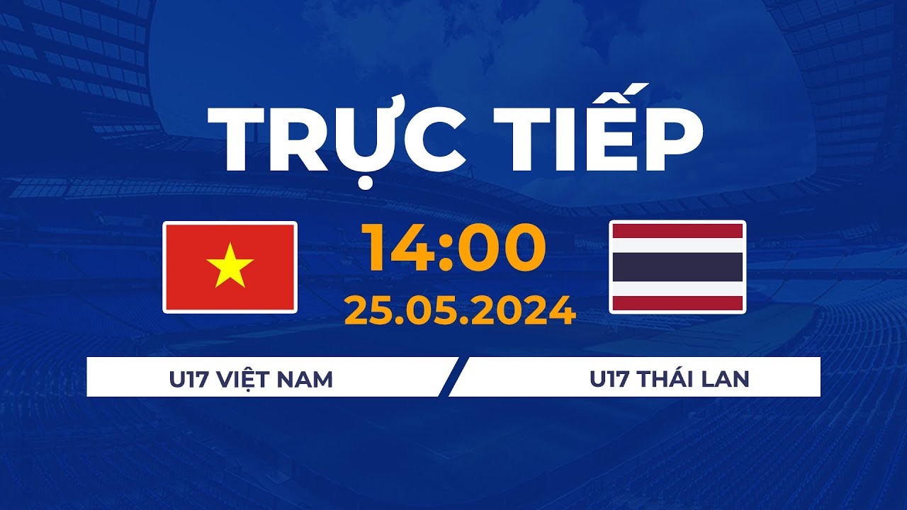 Trực Tiếp | U17 Việt Nam - U17 Thái Lan | Cuộc Chiến Không Cân Sức