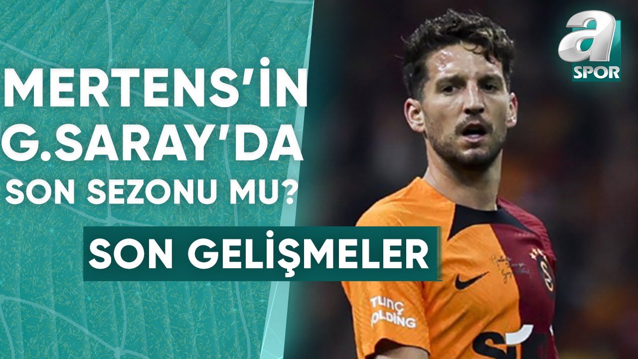 Mehmet Özcan: "Mertens’in Galatasaray’da Son Sezonunu Geçirdiğini Düşünmüyorum" / A Spor