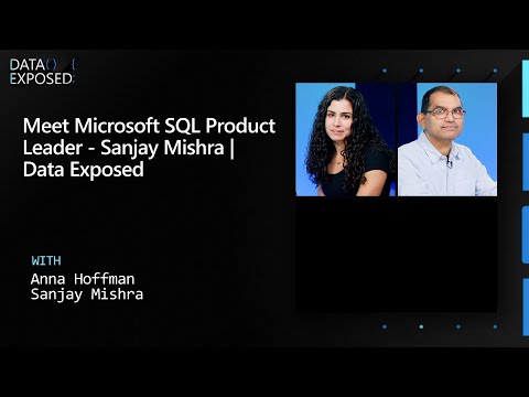 Meet Microsoft SQL Product Leader – Sanjay Mishra | Data Exposed