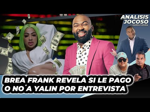 ANALISIS JOCOSO - BREA FRANK REVELA SI LE PAGO O NO A YAILIN POR ENTREVISTA