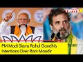 Shehzada Wanted To Reverse Scs Decision On Ram Mandir | PM Modi Slams Rahul Gandhi | NewsX