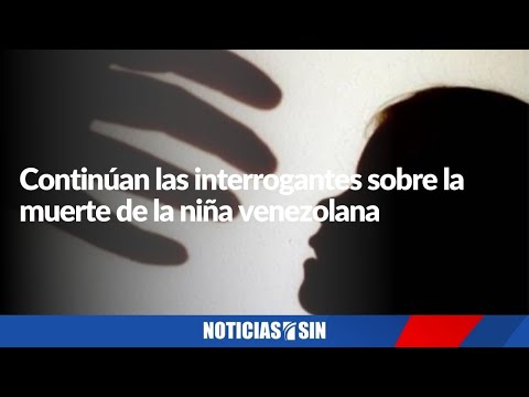 Continúan las interrogantes sobre la muerte de la niña venezolana