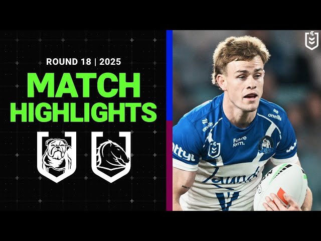 2025 NRL Match Highlights | Bulldogs v Broncos | Round 18