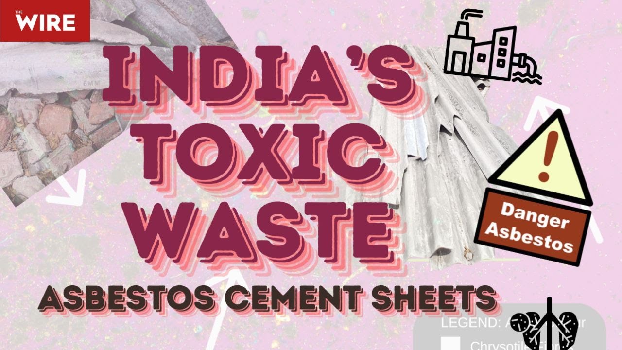 India's Toxic Waste: Asbestos Cement; How illegal disposal releases carcinogenic fibre; Experts talk