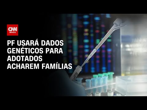 ​PF usará dados genéticos para adotados acharem famílias | LIVE CNN